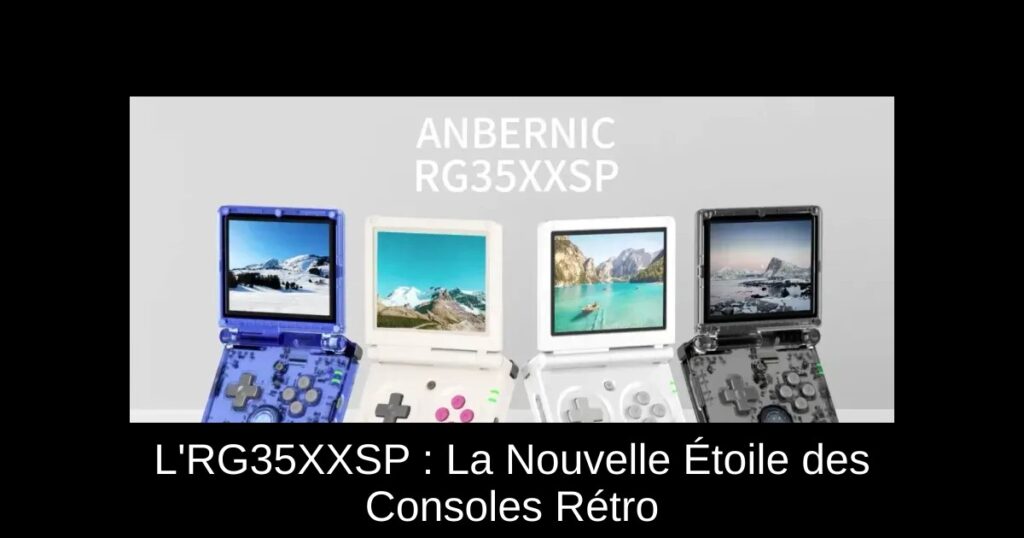 L&rsquo;RG35XXSP : La Nouvelle Étoile des Consoles Rétro