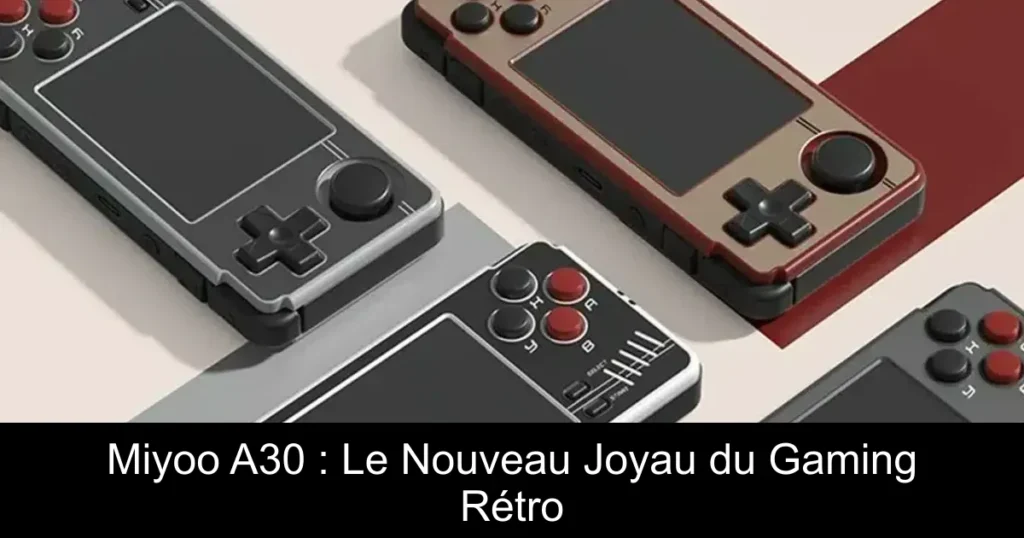 Miyoo A30 : Le Nouveau Joyau du Gaming Rétro