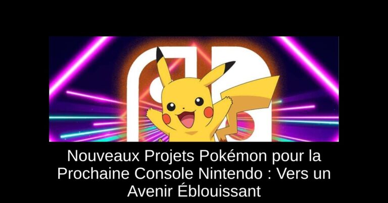 Nouveaux Projets Pokémon pour la Prochaine Console Nintendo : Vers un Avenir Éblouissant