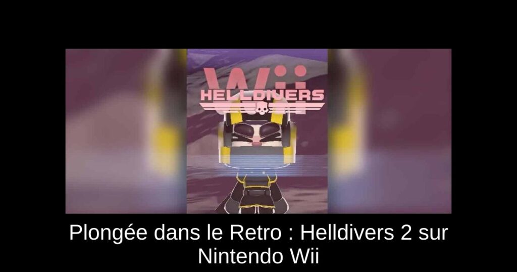 Plongée dans le Retro : Helldivers 2 sur Nintendo Wii