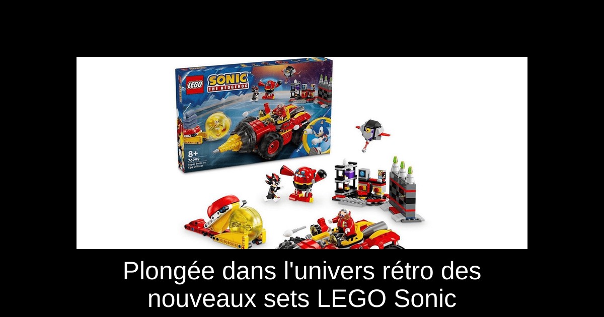 Plongée dans l'univers rétro des nouveaux sets LEGO Sonic