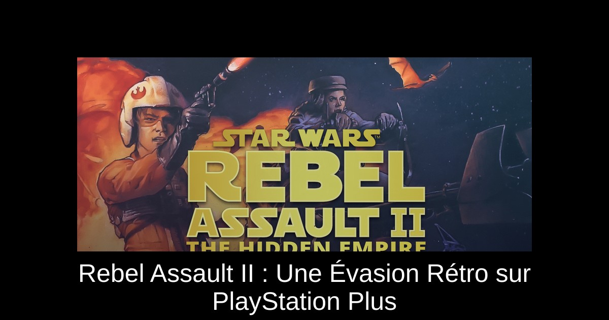 Rebel Assault II : Une Évasion Rétro sur PlayStation Plus