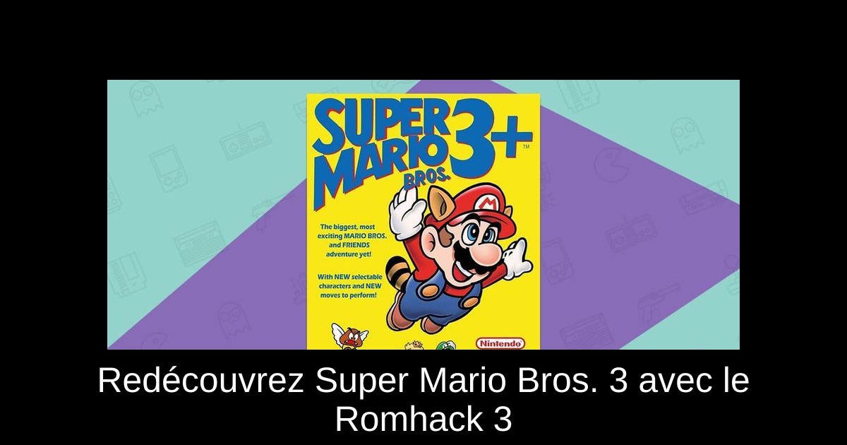 Redécouvrez Super Mario Bros. 3 avec le Romhack 3+