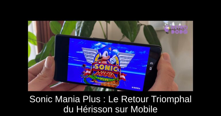 Sonic Mania Plus : Le Retour Triomphal du Hérisson sur Mobile