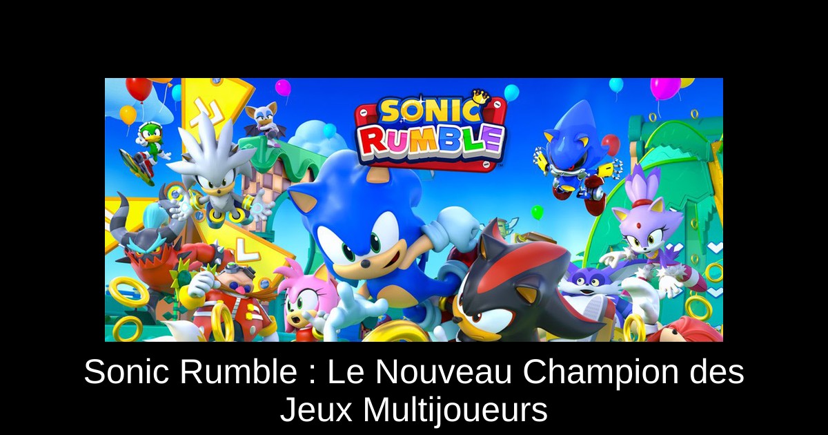Sonic Rumble : Le Nouveau Champion des Jeux Multijoueurs