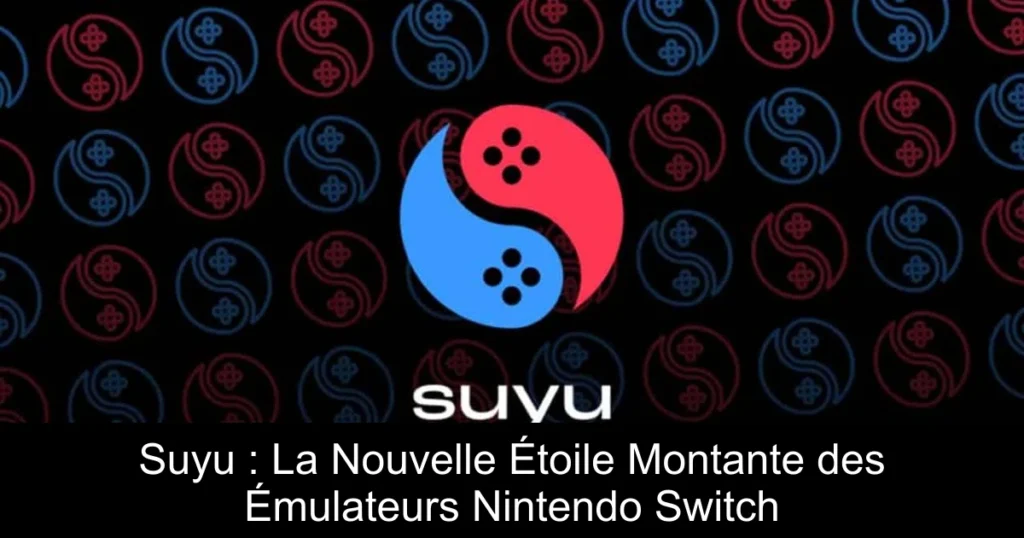 Suyu : La Nouvelle Étoile Montante des Émulateurs Nintendo Switch