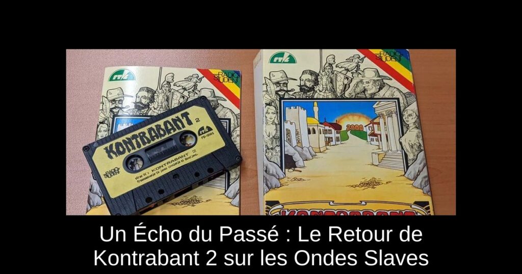 Un Écho du Passé : Le Retour de Kontrabant 2 sur les Ondes Slaves
