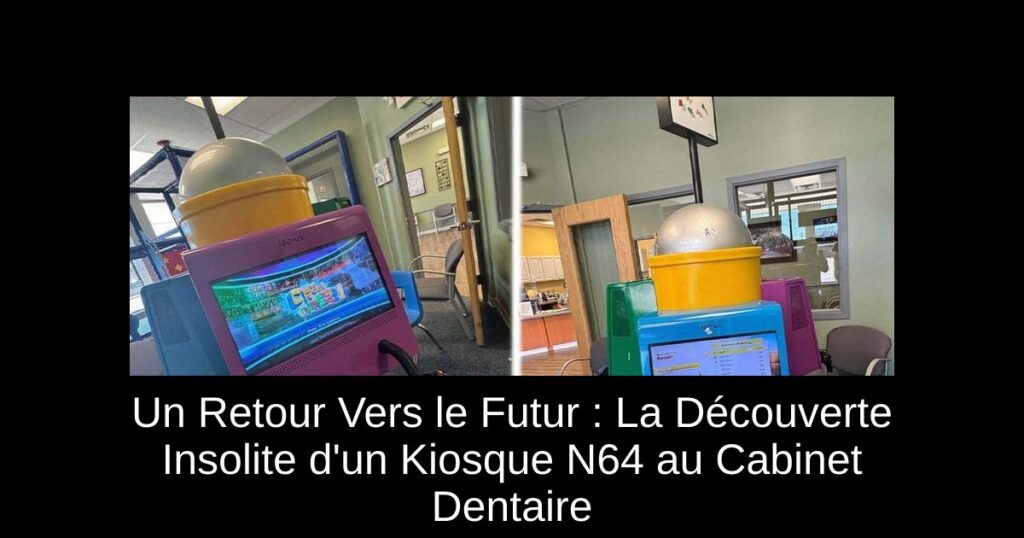 Un Retour Vers le Futur : La Découverte Insolite d&rsquo;un Kiosque N64 au Cabinet Dentaire