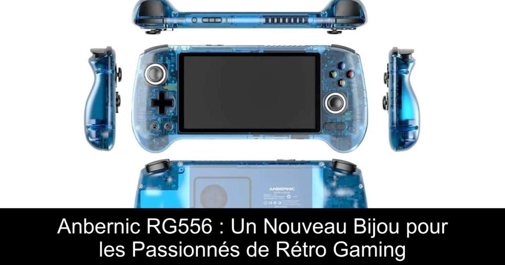 Anbernic RG556 : Un Nouveau Bijou pour les Passionnés de Rétro Gaming