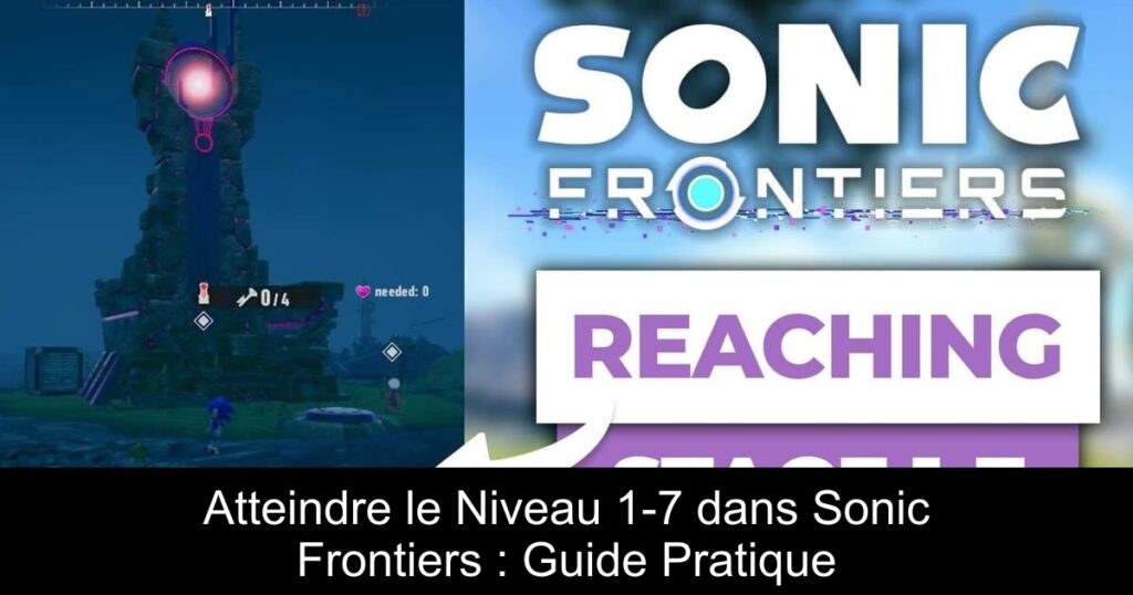 Atteindre le Niveau 1-7 dans Sonic Frontiers : Guide Pratique