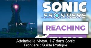 Atteindre le Niveau 1-7 dans Sonic Frontiers : Guide Pratique