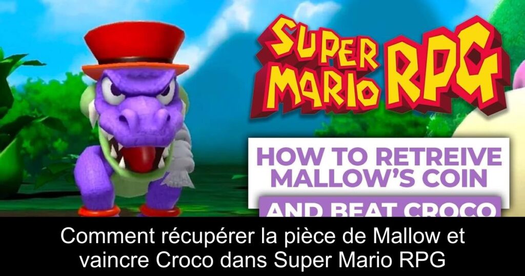 Comment récupérer la pièce de Mallow et vaincre Croco dans Super Mario RPG