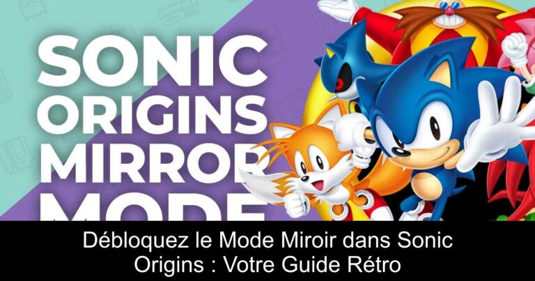 Débloquez le Mode Miroir dans Sonic Origins : Votre Guide Rétro