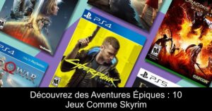 Découvrez des Aventures Épiques : 10 Jeux Comme Skyrim