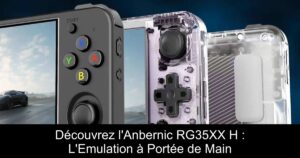 Découvrez l'Anbernic RG35XX H : L'Emulation à Portée de Main