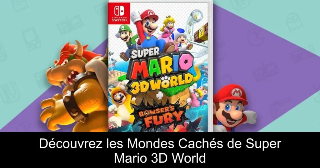 Découvrez les Mondes Cachés de Super Mario 3D World