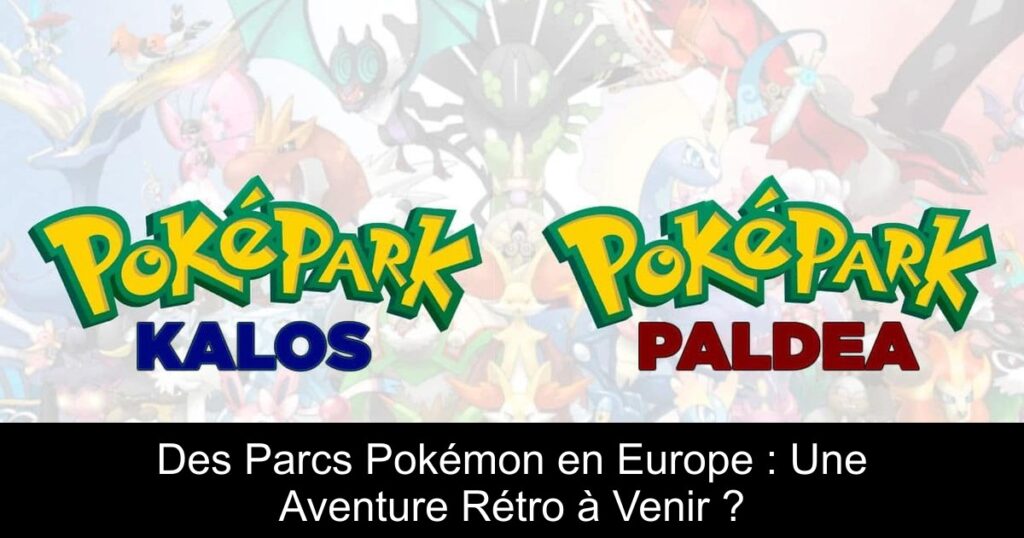 Des Parcs Pokémon en Europe : Une Aventure Rétro à Venir ?