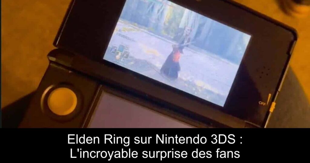 Elden Ring sur Nintendo 3DS : L’incroyable surprise des fans