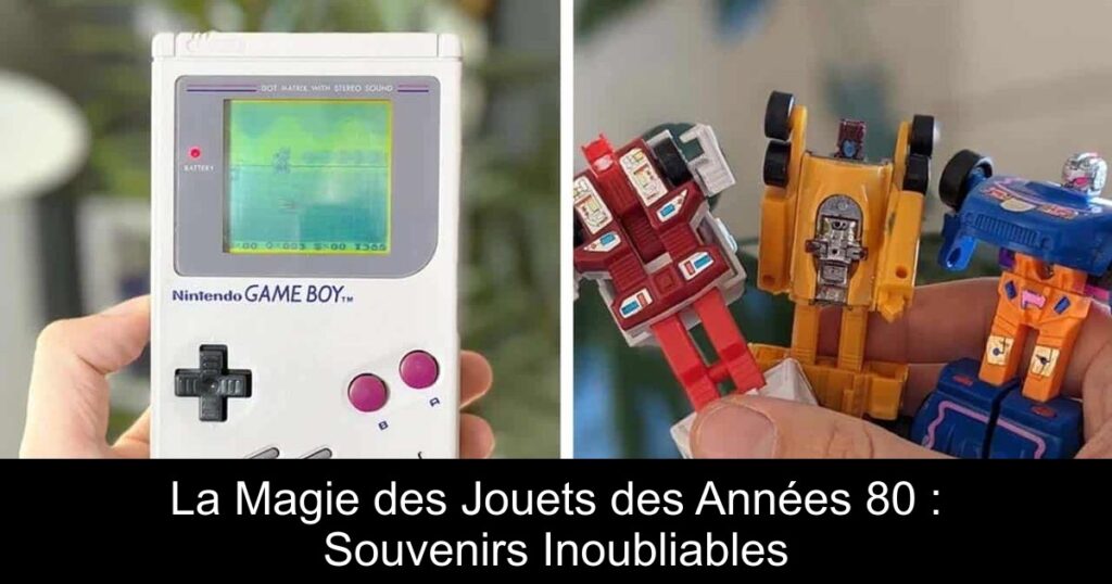 La Magie des Jouets des Années 80 : Souvenirs Inoubliables