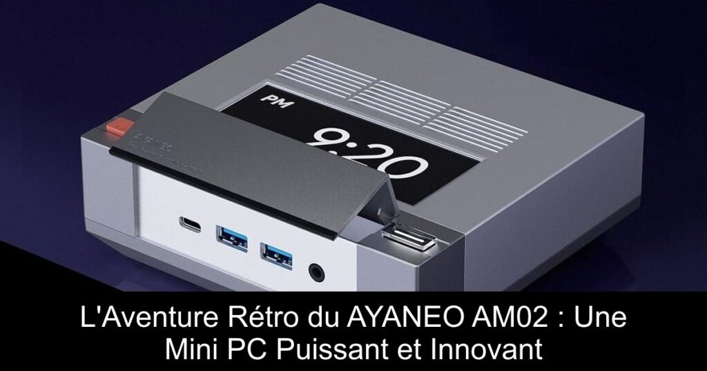 L’Aventure Rétro du AYANEO AM02 : Une Mini PC Puissant et Innovant