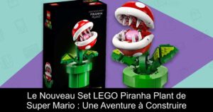Le Nouveau Set LEGO Piranha Plant de Super Mario : Une Aventure à Construire