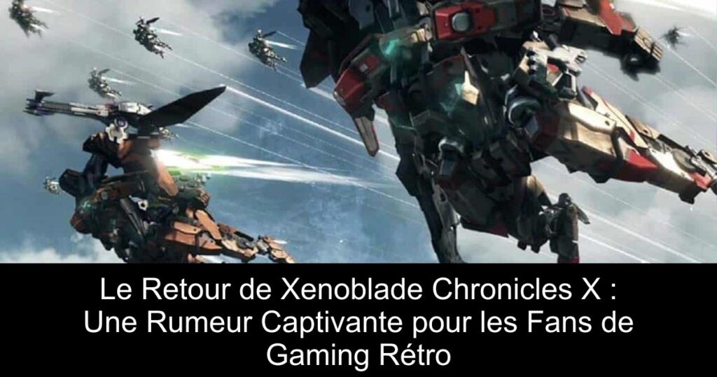 Le Retour de Xenoblade Chronicles X : Une Rumeur Captivante pour les Fans de Gaming Rétro
