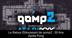 Le Retour Éblouissant de qomp2 : 50 Ans Après Pong
