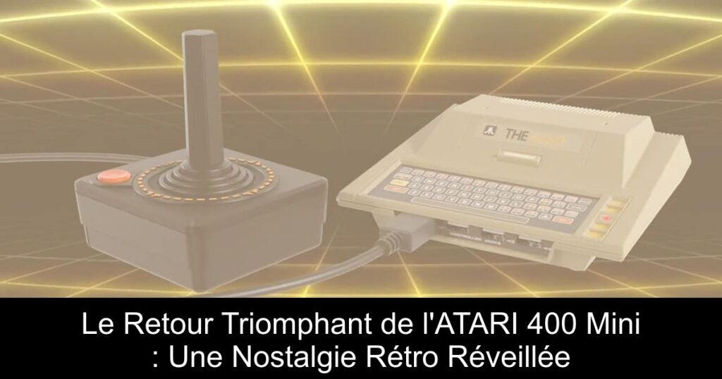 Le Retour Triomphant de l&rsquo;ATARI 400 Mini : Une Nostalgie Rétro Réveillée