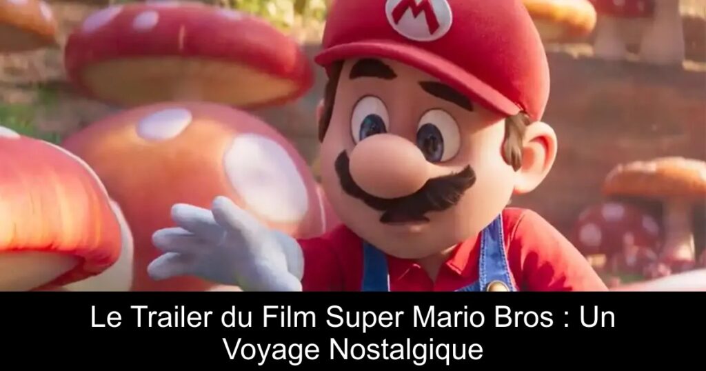 Le Trailer du Film Super Mario Bros : Un Voyage Nostalgique