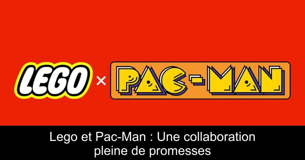 Lego et Pac-Man : Une collaboration pleine de promesses