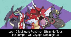 Les 10 Meilleurs Pokémon Shiny de Tous les Temps : Un Voyage Nostalgique