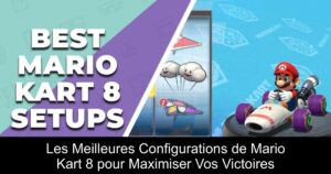 Les Meilleures Configurations de Mario Kart 8 pour Maximiser Vos Victoires