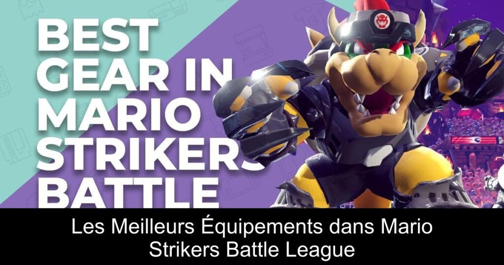 Les Meilleurs Équipements dans Mario Strikers Battle League