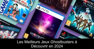 Les Meilleurs Jeux Ghostbusters à Découvrir en 2024