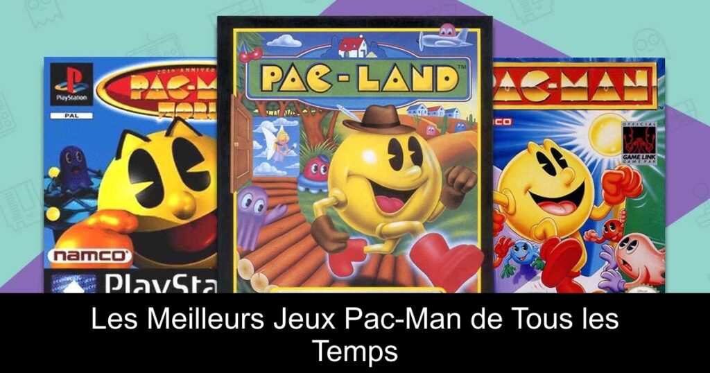 Les Meilleurs Jeux Pac-Man de Tous les Temps