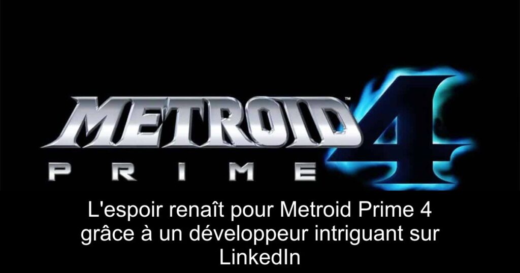 L’espoir renaît pour Metroid Prime 4 grâce à un développeur intriguant sur LinkedIn