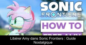 Libérer Amy dans Sonic Frontiers : Guide Nostalgique
