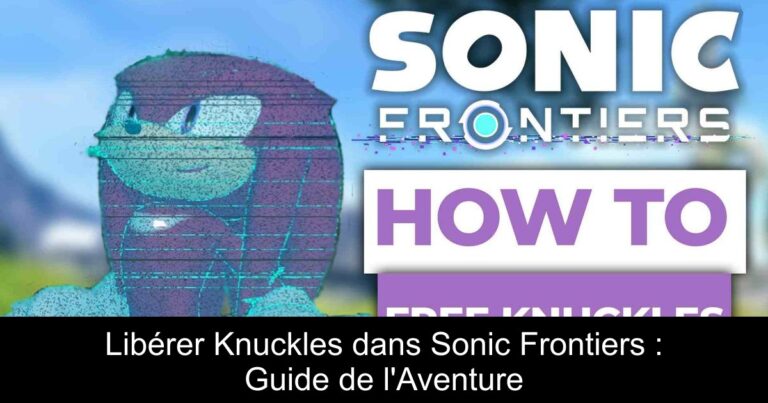 Libérer Knuckles dans Sonic Frontiers : Guide de l'Aventure