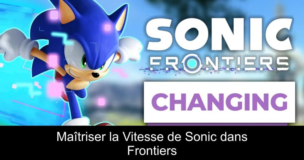 Maîtriser la Vitesse de Sonic dans Frontiers