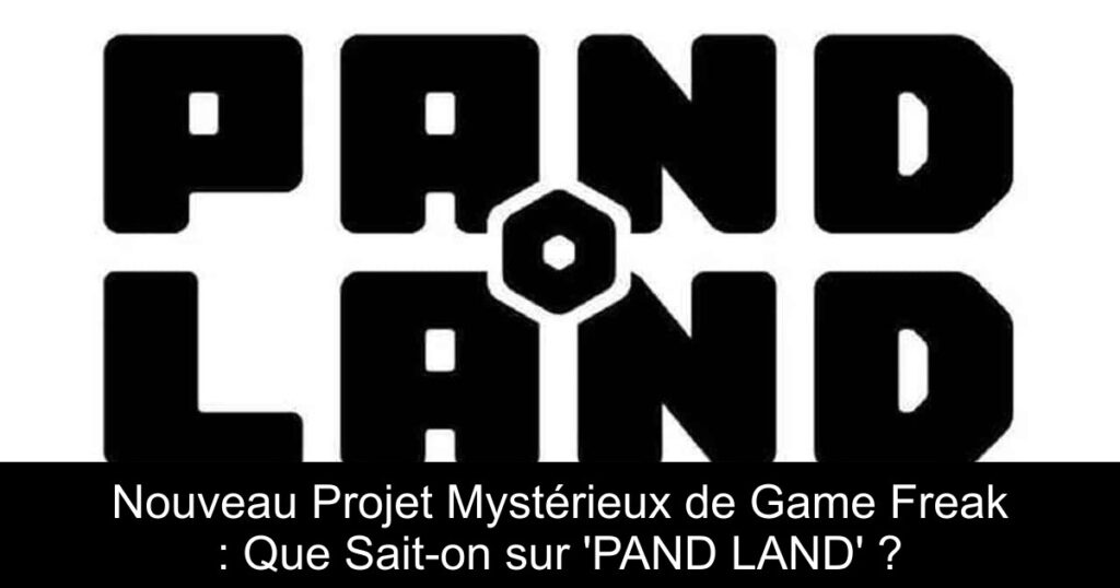 Nouveau Projet Mystérieux de Game Freak : Que Sait-on sur ‘PAND LAND’ ?