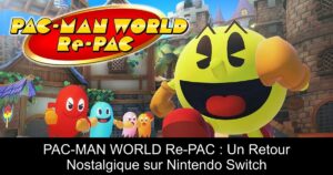 PAC-MAN WORLD Re-PAC : Un Retour Nostalgique sur Nintendo Switch