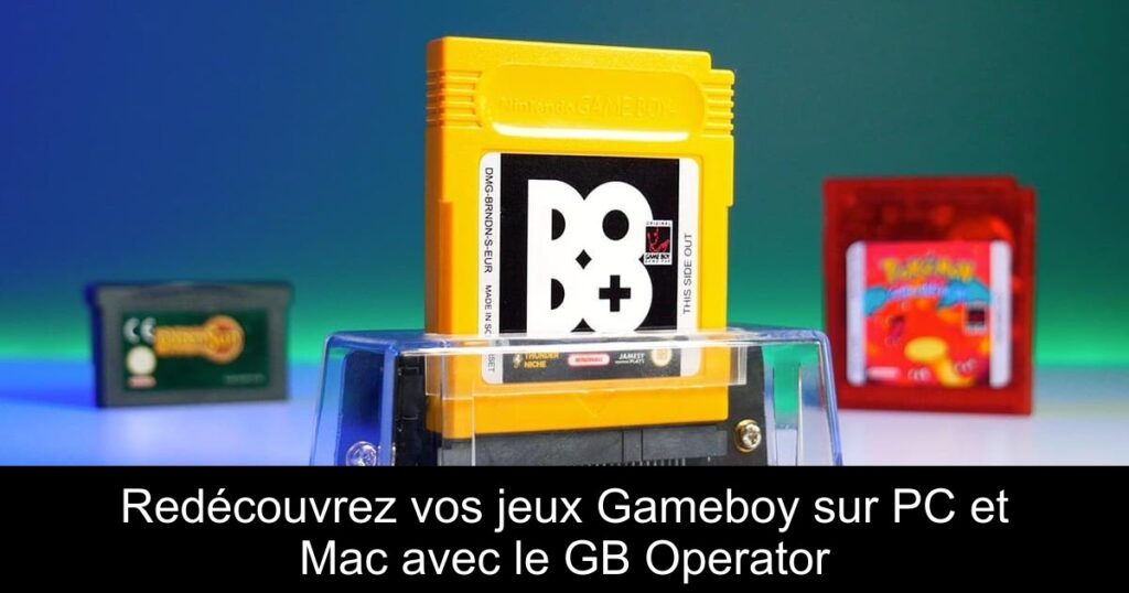 Redécouvrez vos jeux Gameboy sur PC et Mac avec le GB Operator