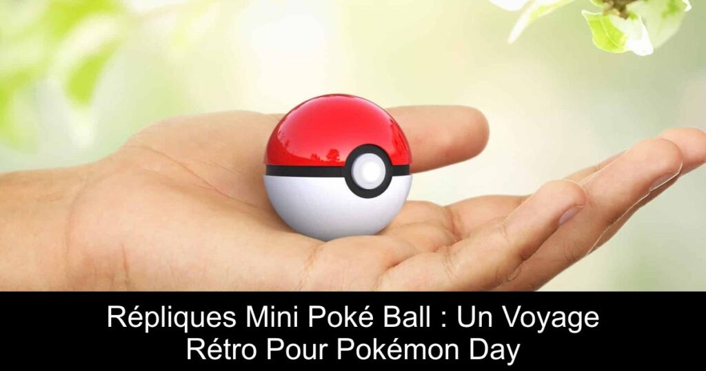 Répliques Mini Poké Ball : Un Voyage Rétro Pour Pokémon Day
