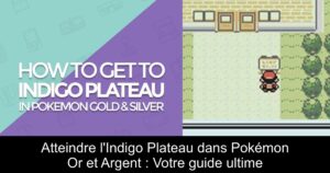 Atteindre l'Indigo Plateau dans Pokémon Or et Argent : Votre guide ultime