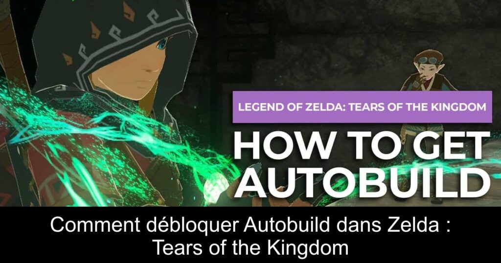 Comment débloquer Autobuild dans Zelda : Tears of the Kingdom