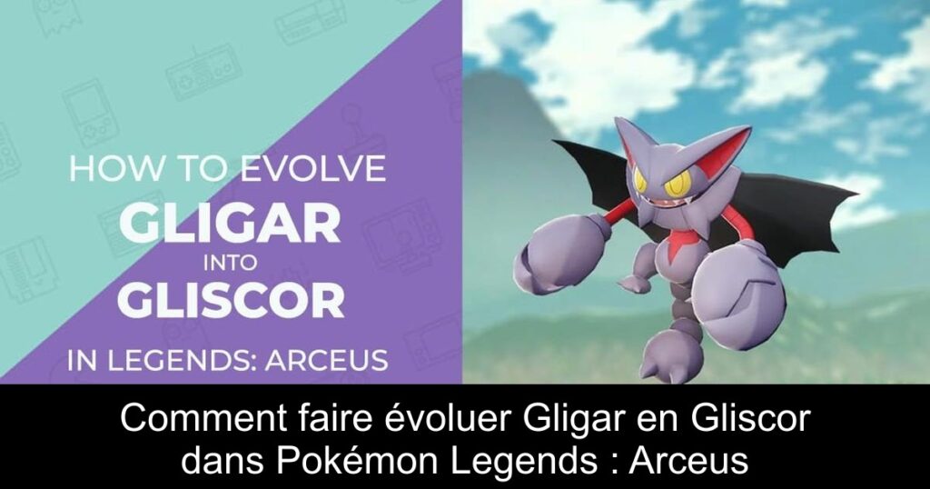 Comment faire évoluer Gligar en Gliscor dans Pokémon Legends : Arceus