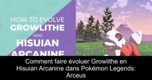 Comment faire évoluer Growlithe en Hisuian Arcanine dans Pokémon Legends: Arceus