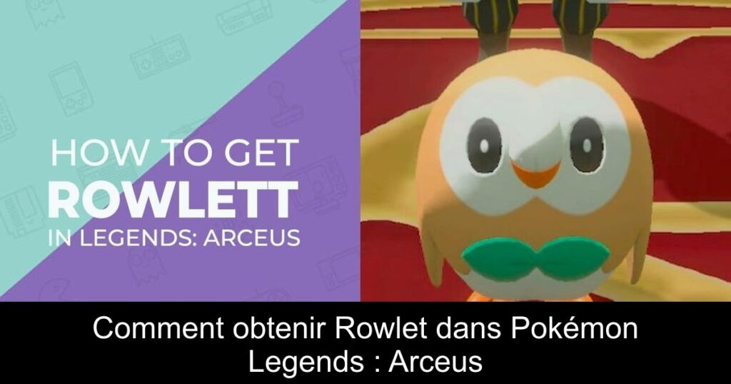 Comment obtenir Rowlet dans Pokémon Legends : Arceus