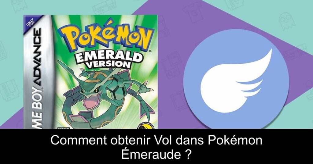 Comment obtenir Vol dans Pokémon Émeraude ?