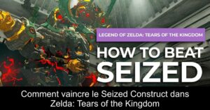 Comment vaincre le Seized Construct dans Zelda: Tears of the Kingdom
